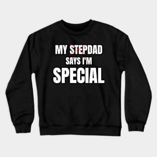 My Stepdad Says I'm Special Funny Crewneck Sweatshirt